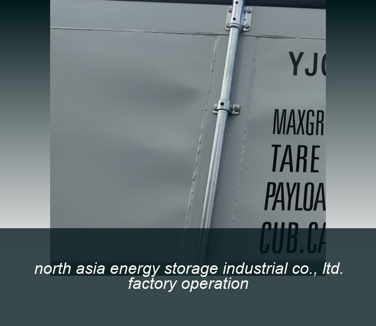 north asia energy storage industrial co., ltd. factory operation