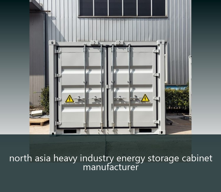 north asia heavy industry energy storage cabinet manufacturer