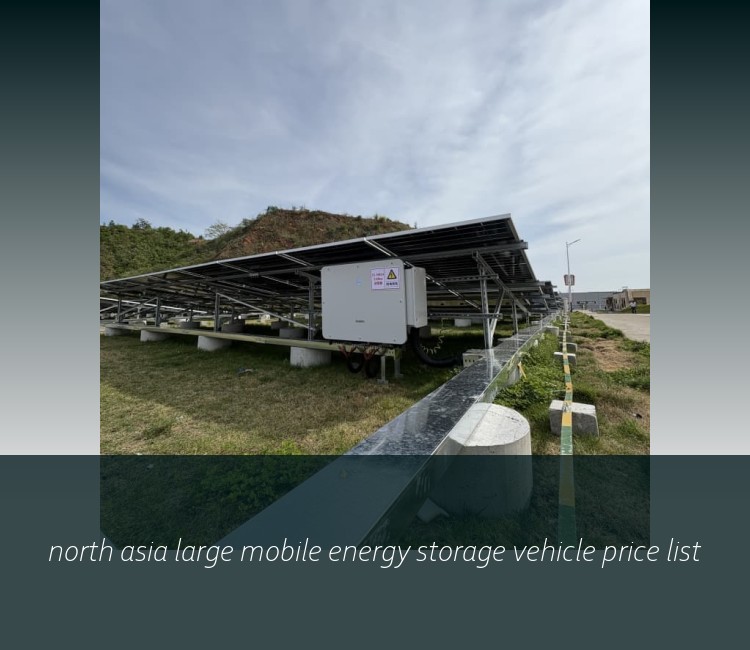 north asia large mobile energy storage vehicle price list