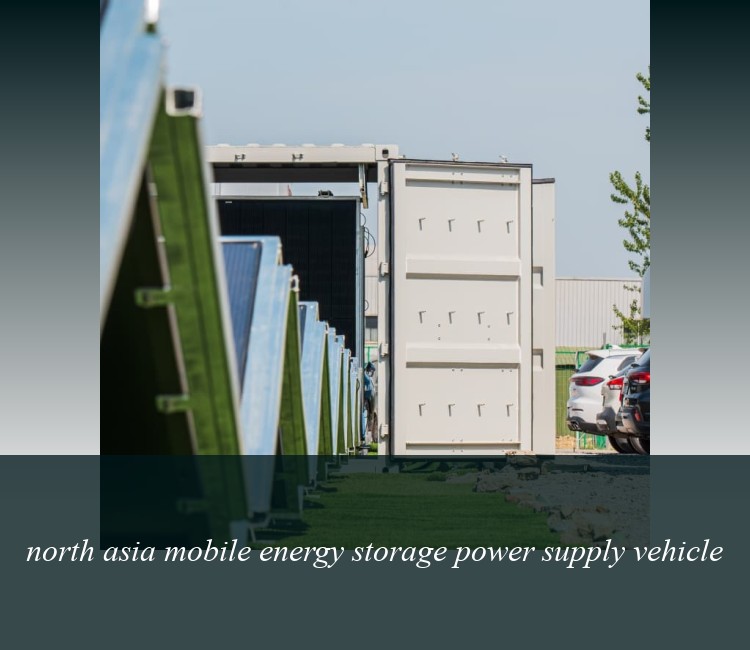 north asia mobile energy storage power supply vehicle