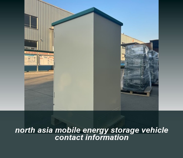 north asia mobile energy storage vehicle contact information