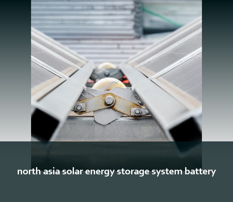 north asia solar energy storage system battery
