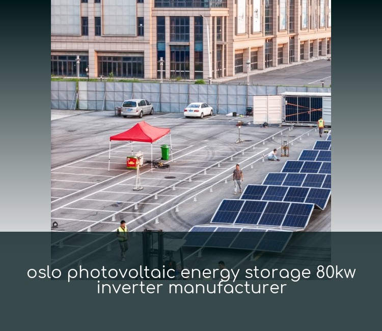 oslo photovoltaic energy storage 80kw inverter manufacturer