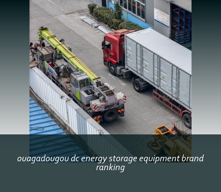 ouagadougou dc energy storage equipment brand ranking