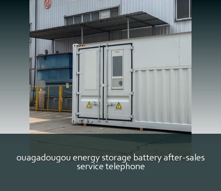 ouagadougou energy storage battery after-sales service telephone