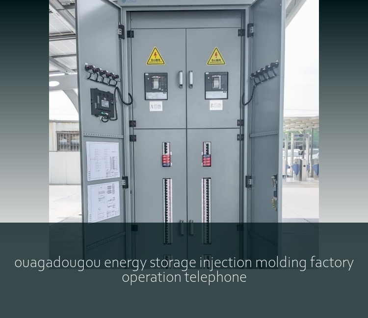 ouagadougou energy storage injection molding factory operation telephone