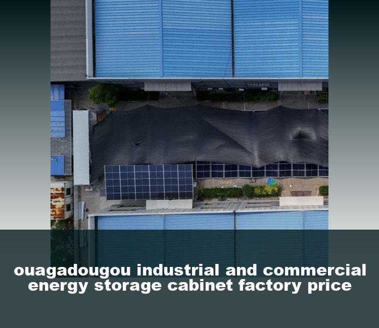 ouagadougou industrial and commercial energy storage cabinet factory price