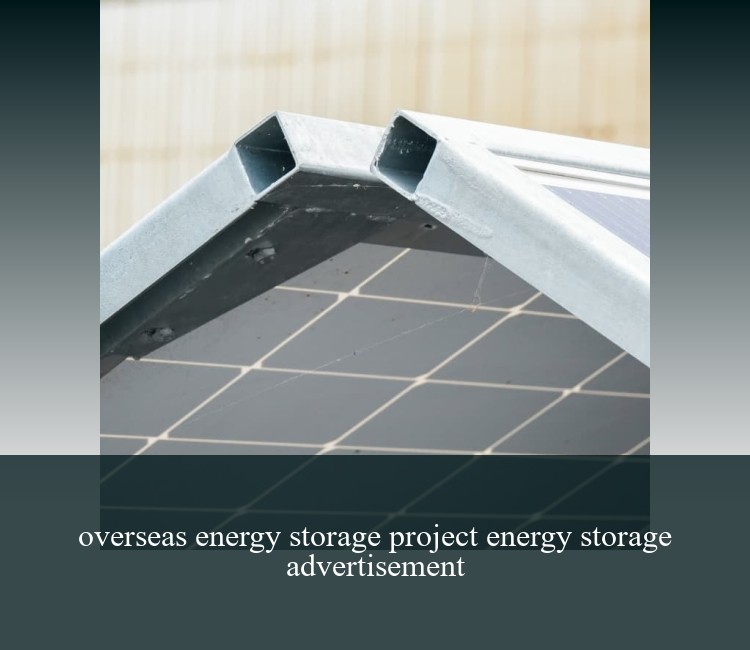 overseas energy storage project energy storage advertisement
