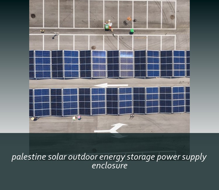 palestine solar outdoor energy storage power supply enclosure