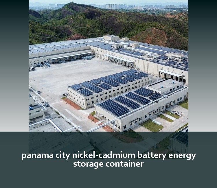 panama city nickel-cadmium battery energy storage container