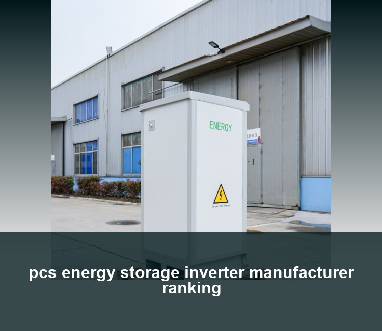 pcs energy storage inverter manufacturer ranking