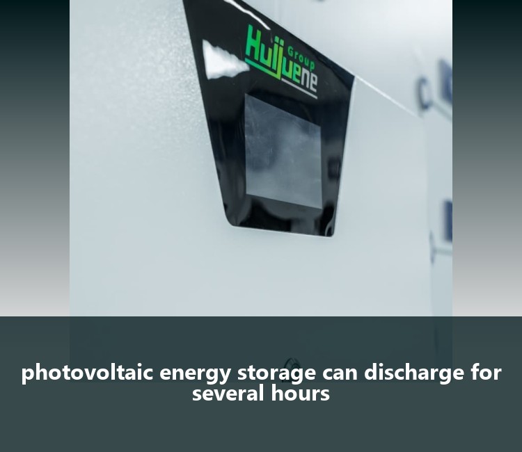 photovoltaic energy storage can discharge for several hours
