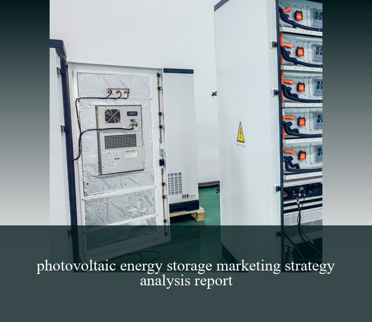 photovoltaic energy storage marketing strategy analysis report