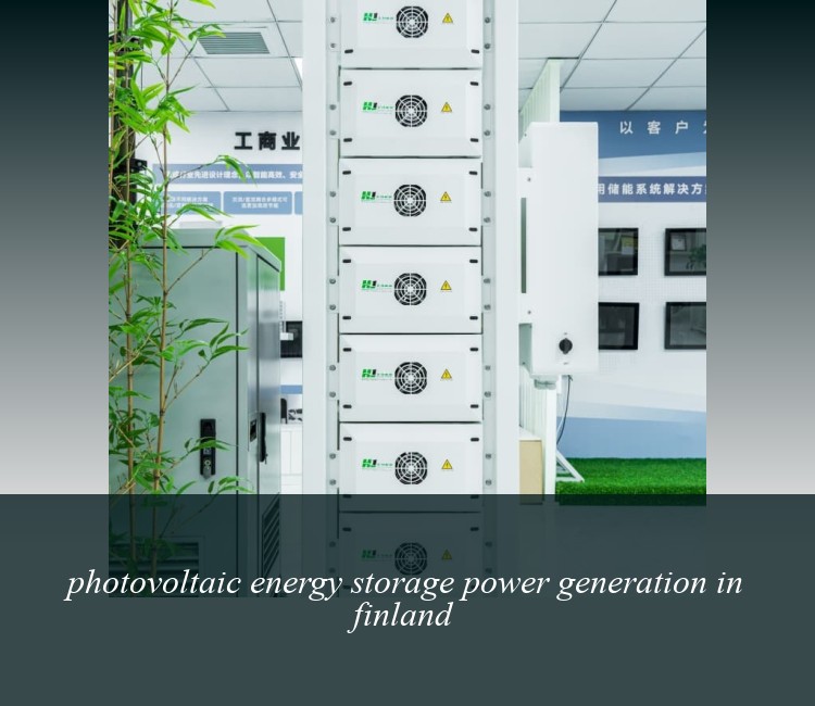 photovoltaic energy storage power generation in finland