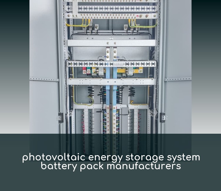 photovoltaic energy storage system battery pack manufacturers