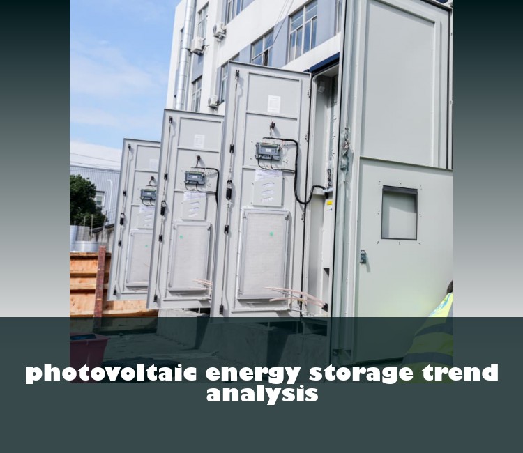 photovoltaic energy storage trend analysis