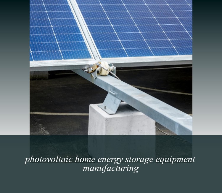 photovoltaic home energy storage equipment manufacturing
