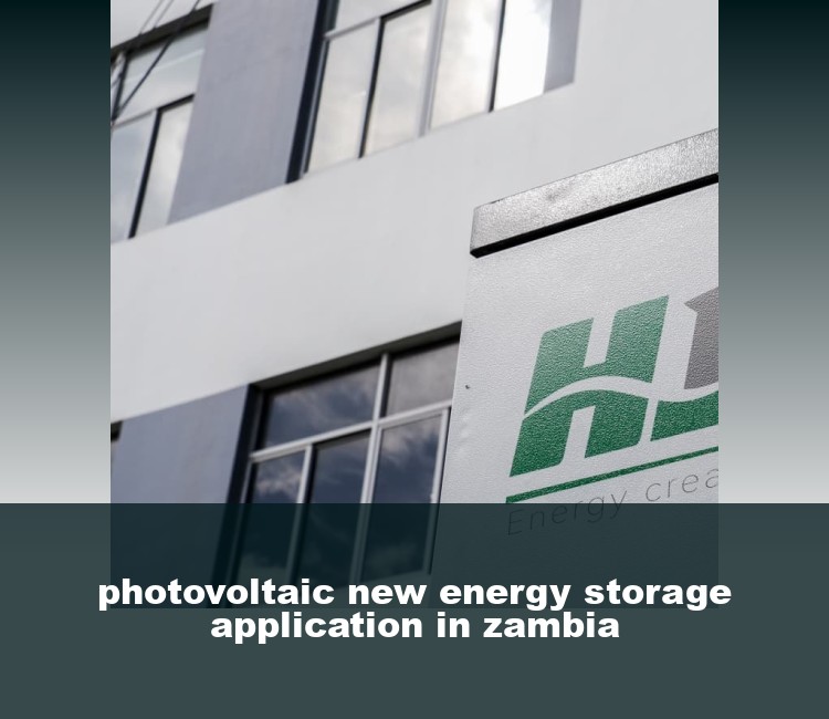 photovoltaic new energy storage application in zambia