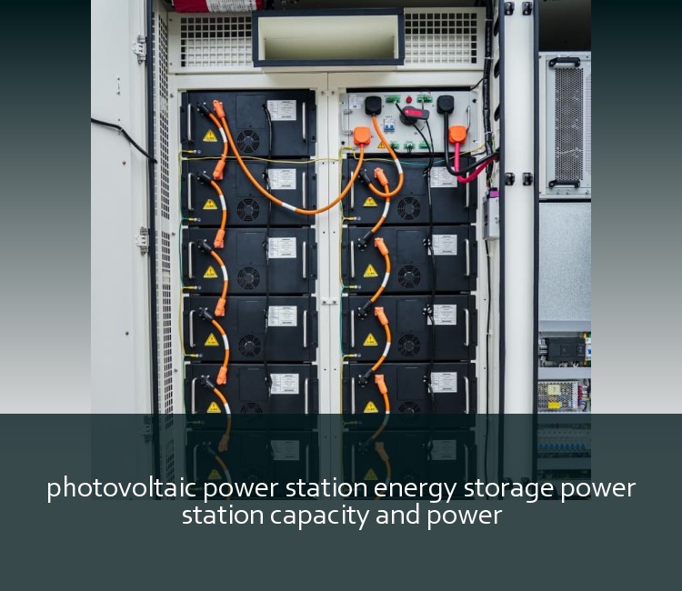 photovoltaic power station energy storage power station capacity and power