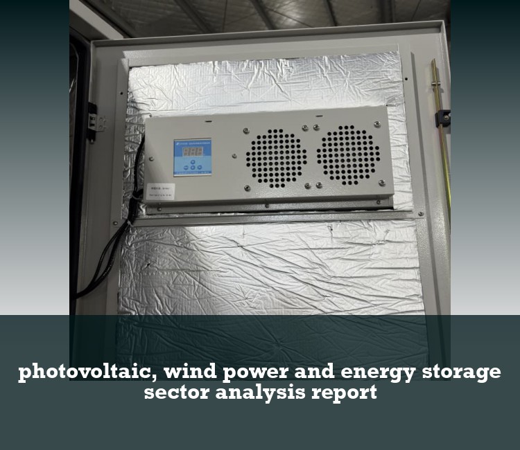 photovoltaic, wind power and energy storage sector analysis report