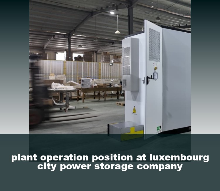 plant operation position at luxembourg city power storage company