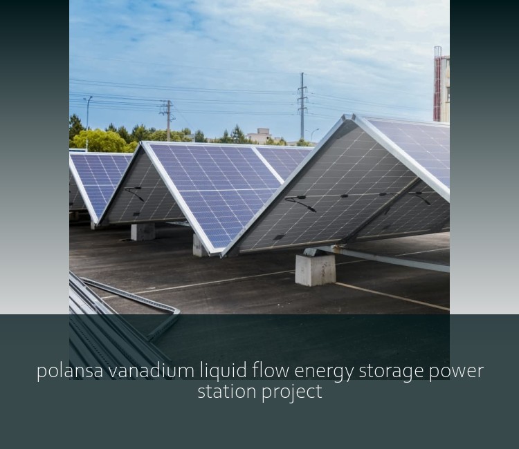 polansa vanadium liquid flow energy storage power station project
