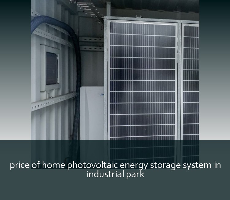 price of home photovoltaic energy storage system in industrial park