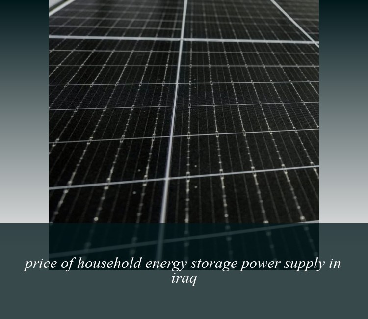 price of household energy storage power supply in iraq