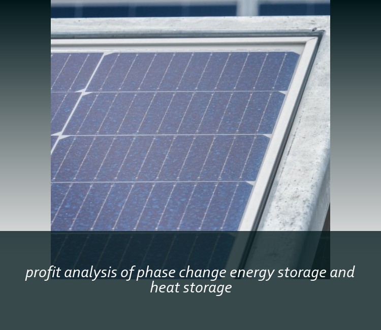 profit analysis of phase change energy storage and heat storage