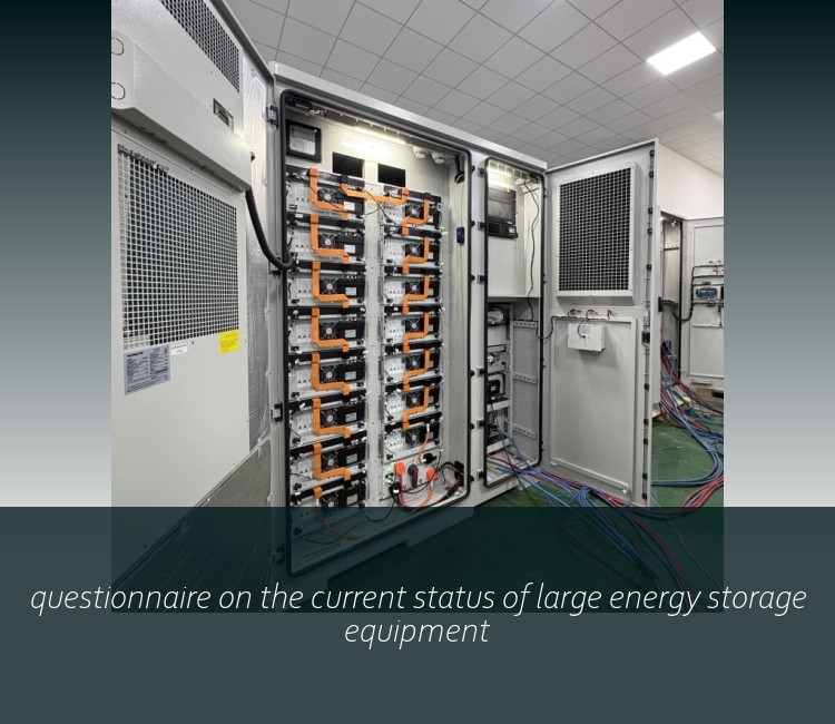 questionnaire on the current status of large energy storage equipment