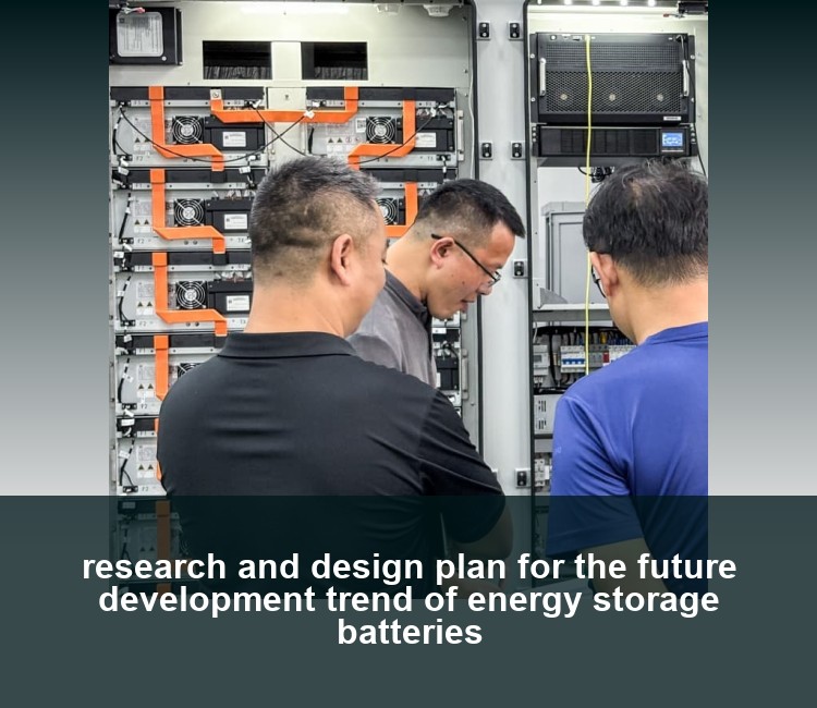 research and design plan for the future development trend of energy storage batteries