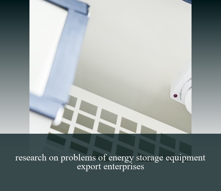 research on problems of energy storage equipment export enterprises