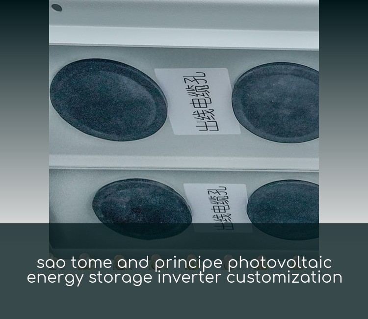 sao tome and principe photovoltaic energy storage inverter customization