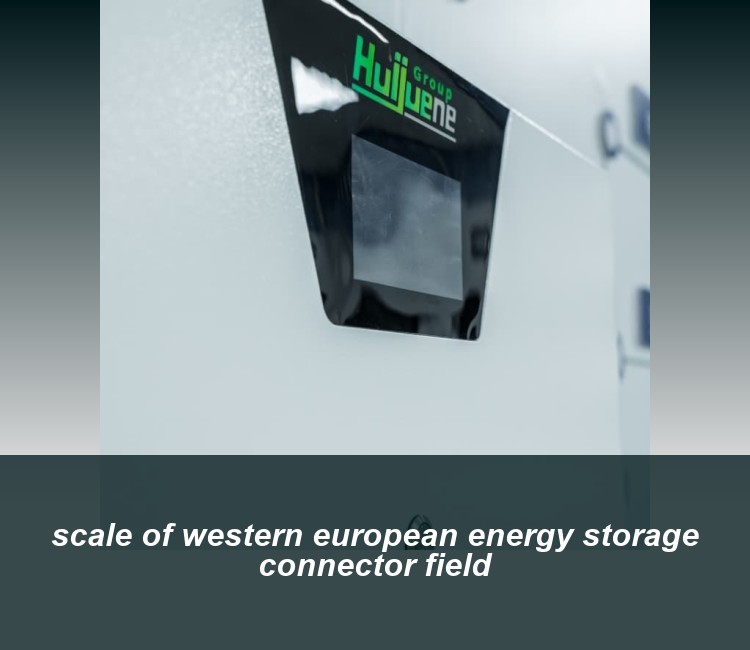 scale of western european energy storage connector field