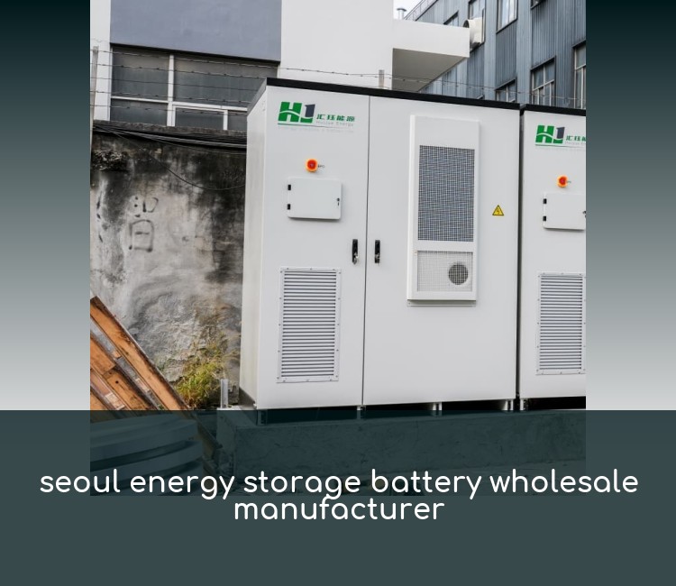 seoul energy storage battery wholesale manufacturer