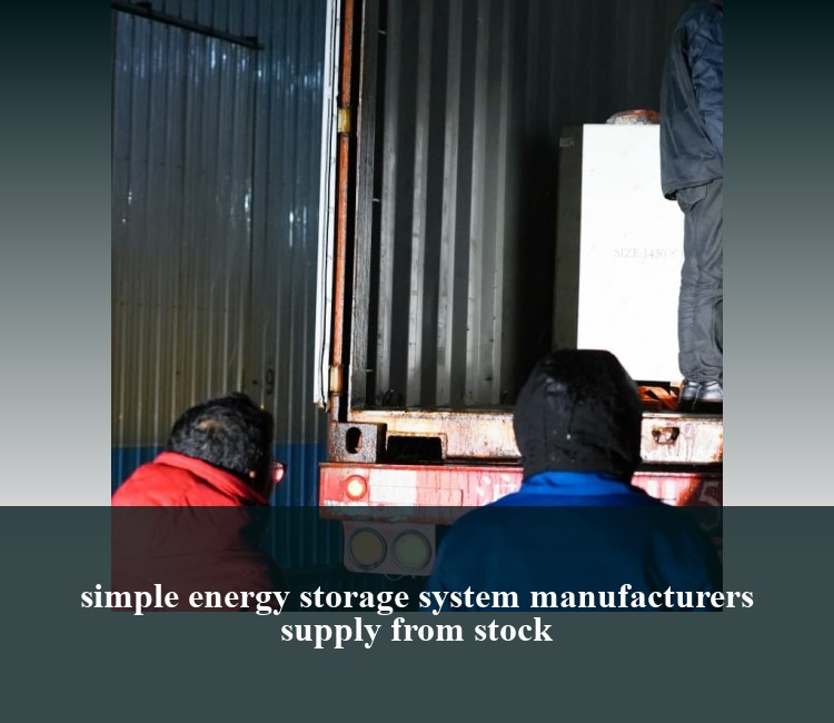 simple energy storage system manufacturers supply from stock