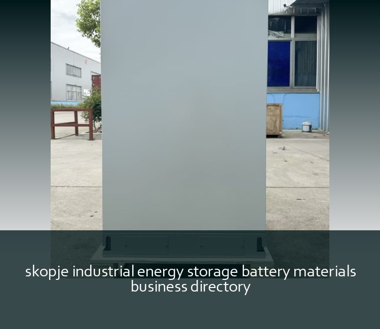 skopje industrial energy storage battery materials business directory