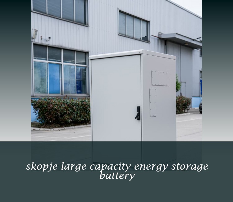 skopje large capacity energy storage battery