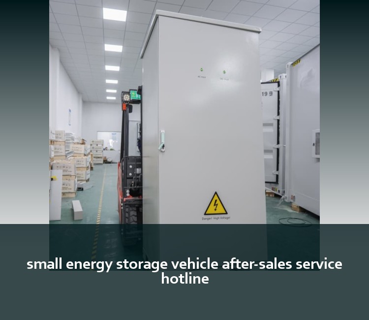small energy storage vehicle after-sales service hotline
