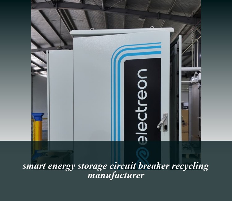 smart energy storage circuit breaker recycling manufacturer