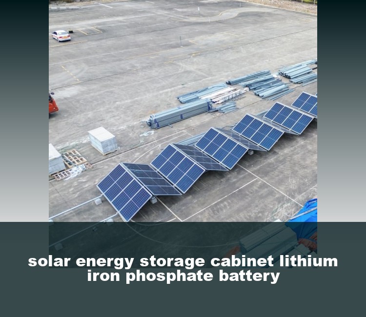 solar energy storage cabinet lithium iron phosphate battery