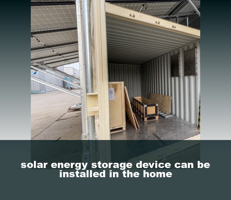 solar energy storage device can be installed in the home