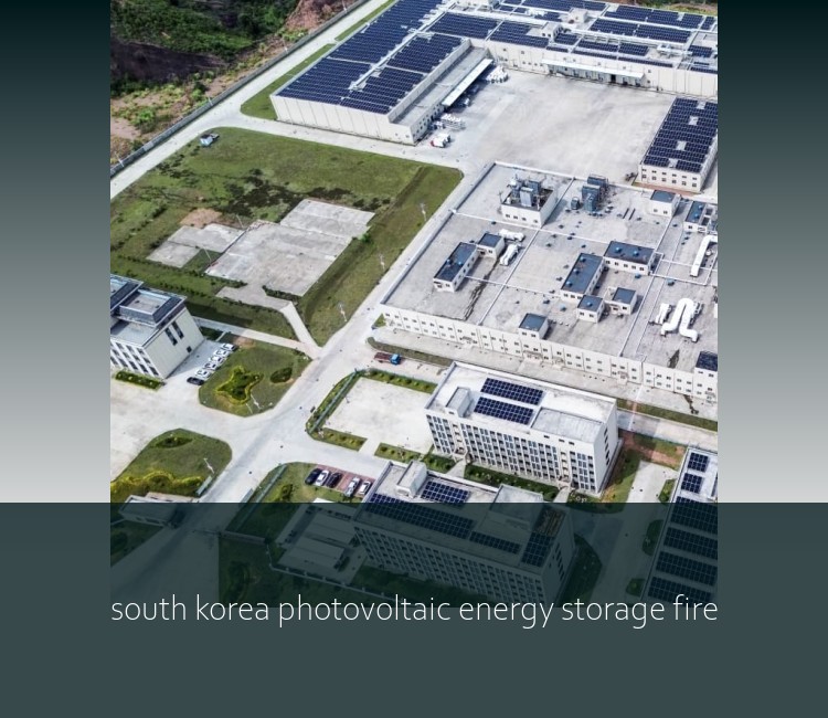 south korea photovoltaic energy storage fire