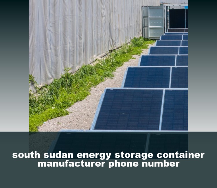 south sudan energy storage container manufacturer phone number