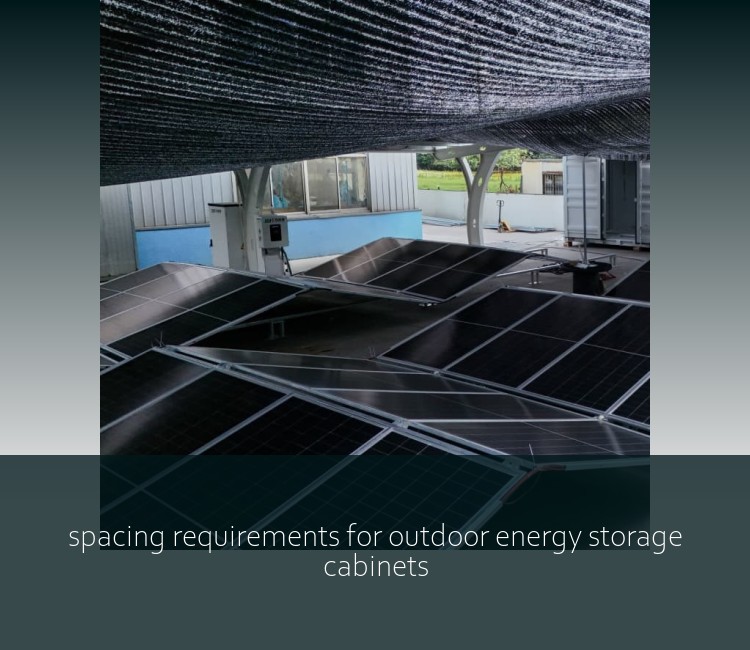 spacing requirements for outdoor energy storage cabinets