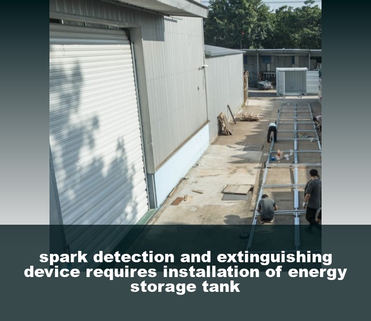 spark detection and extinguishing device requires installation of energy storage tank