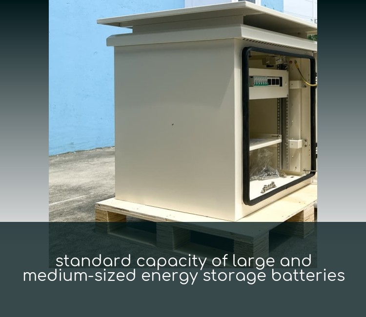 standard capacity of large and medium-sized energy storage batteries