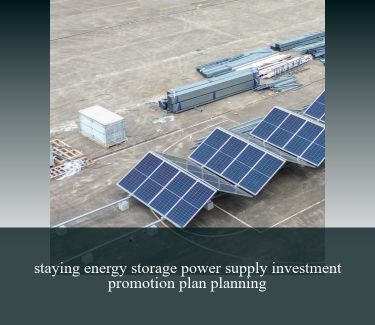 staying energy storage power supply investment promotion plan planning