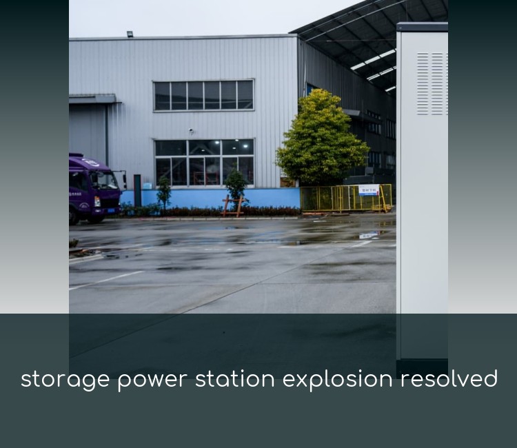 storage power station explosion resolved
