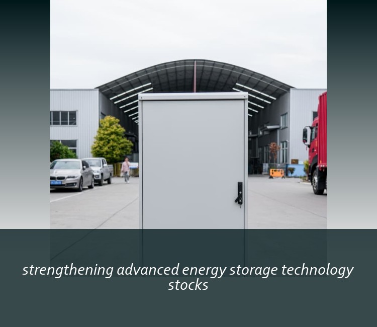 strengthening advanced energy storage technology stocks